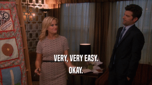 VERY, VERY EASY. OKAY. 