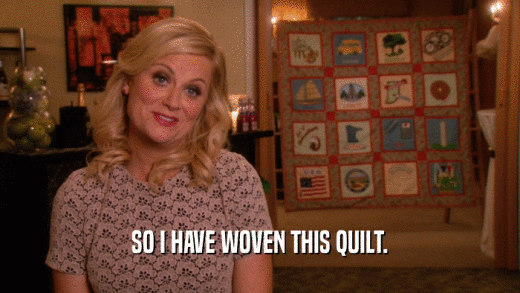 SO I HAVE WOVEN THIS QUILT.  