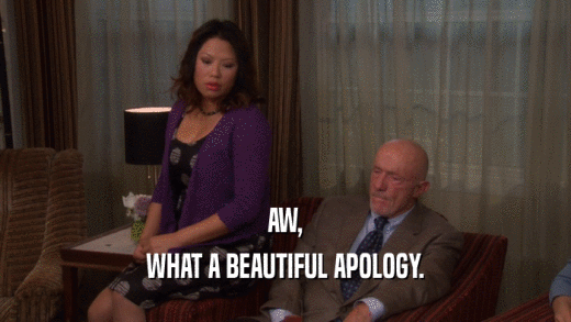 AW, WHAT A BEAUTIFUL APOLOGY. 