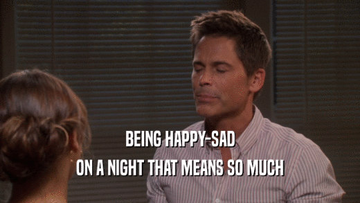 BEING HAPPY-SAD ON A NIGHT THAT MEANS SO MUCH 