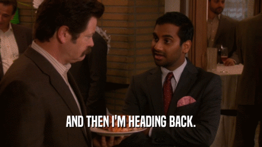 AND THEN I'M HEADING BACK.  