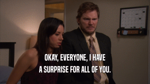 OKAY, EVERYONE, I HAVE A SURPRISE FOR ALL OF YOU. 