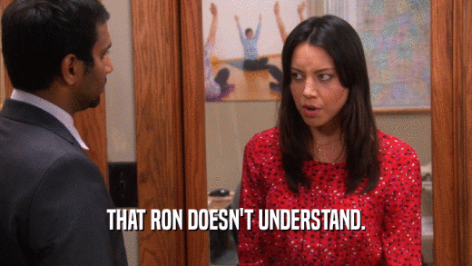 THAT RON DOESN'T UNDERSTAND.  