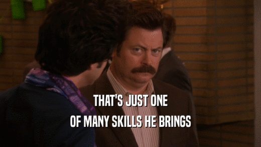 THAT'S JUST ONE OF MANY SKILLS HE BRINGS 