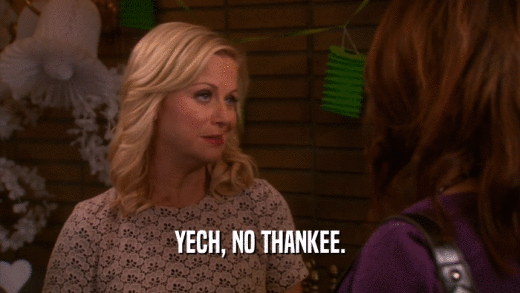 YECH, NO THANKEE.  