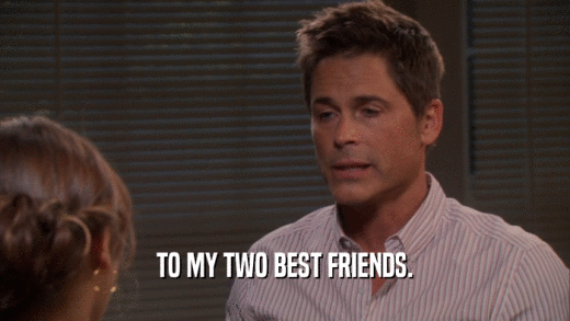 TO MY TWO BEST FRIENDS.  