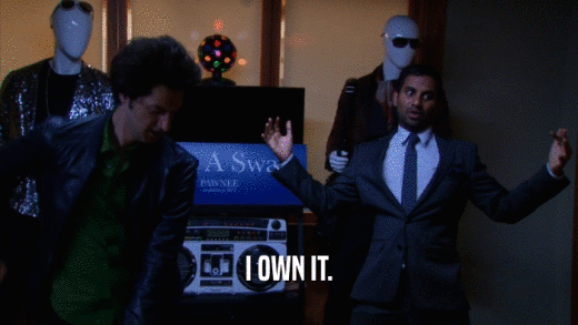 I OWN IT.  