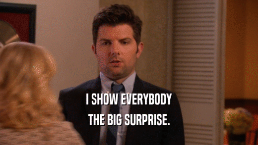 I SHOW EVERYBODY THE BIG SURPRISE. 