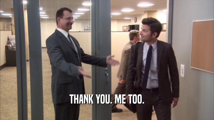 THANK YOU. ME TOO.  