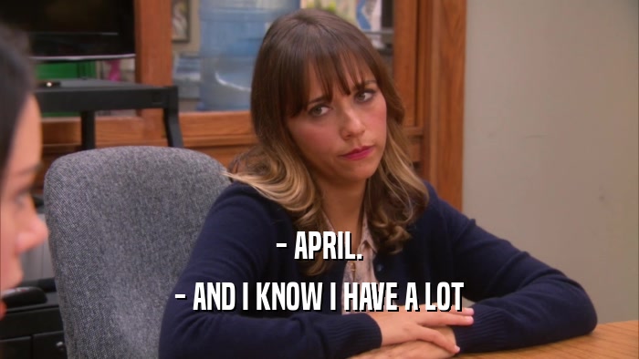 - APRIL. - AND I KNOW I HAVE A LOT 