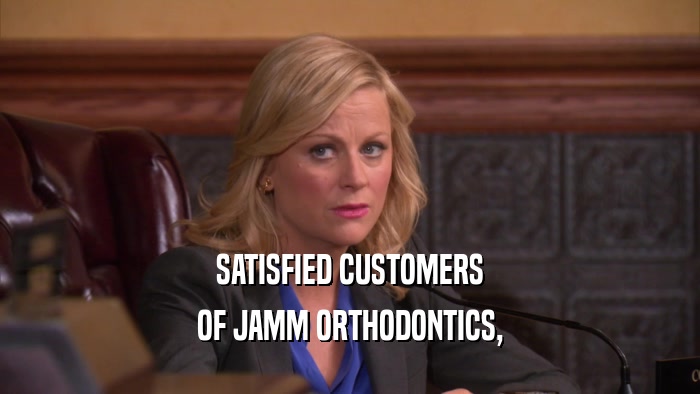 SATISFIED CUSTOMERS OF JAMM ORTHODONTICS, 
