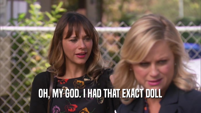 OH, MY GOD. I HAD THAT EXACT DOLL  