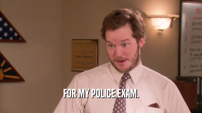 FOR MY POLICE EXAM.  
