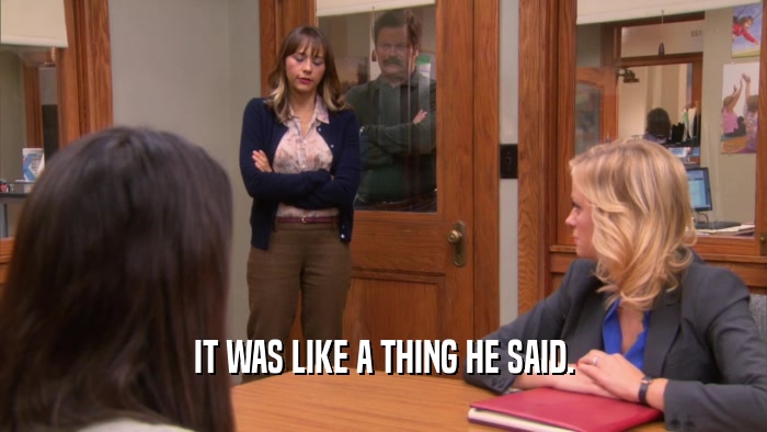 IT WAS LIKE A THING HE SAID.  