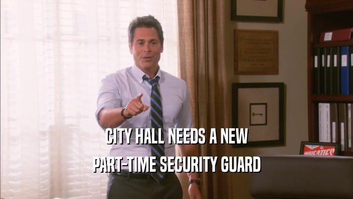 CITY HALL NEEDS A NEW
 PART-TIME SECURITY GUARD
 