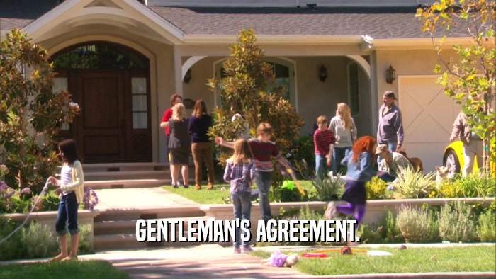 GENTLEMAN'S AGREEMENT.  