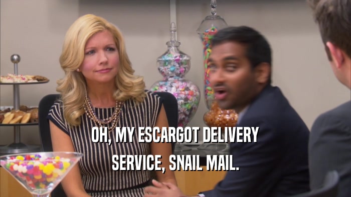 OH, MY ESCARGOT DELIVERY SERVICE, SNAIL MAIL. 