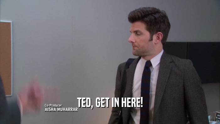 TED, GET IN HERE!  