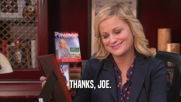 THANKS, JOE.  