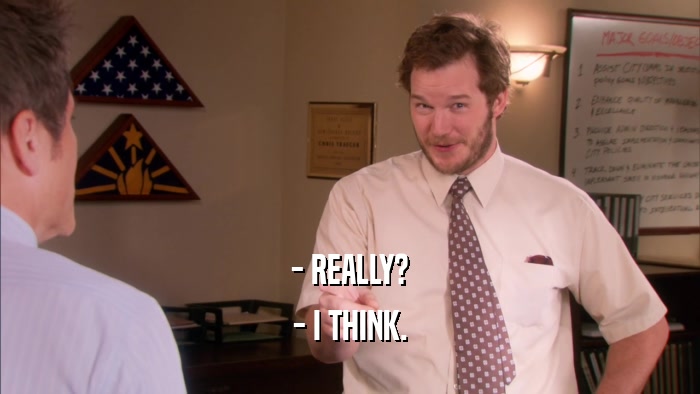 - REALLY? - I THINK. 