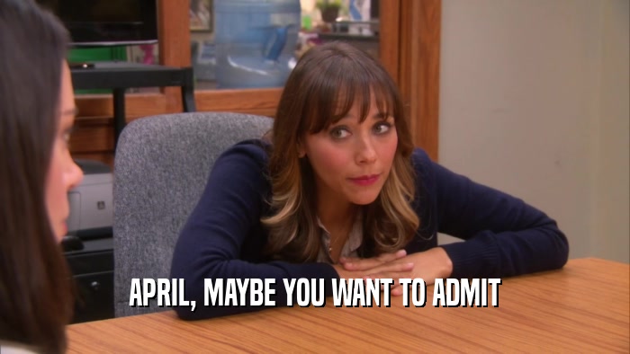 APRIL, MAYBE YOU WANT TO ADMIT  