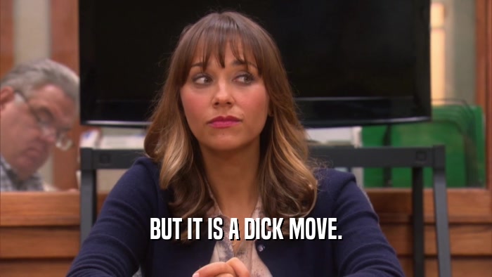 BUT IT IS A DICK MOVE.  