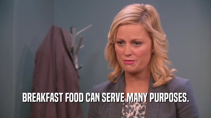BREAKFAST FOOD CAN SERVE MANY PURPOSES.  