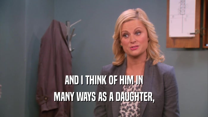 AND I THINK OF HIM IN MANY WAYS AS A DAUGHTER, 