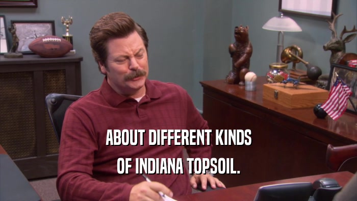 ABOUT DIFFERENT KINDS OF INDIANA TOPSOIL. 