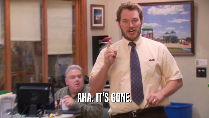 AHA. IT'S GONE.  
