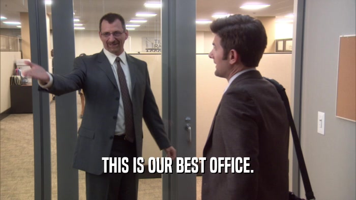 THIS IS OUR BEST OFFICE.  