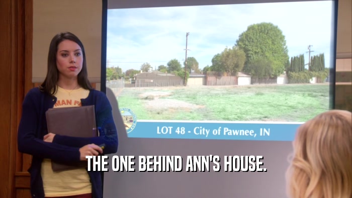 THE ONE BEHIND ANN'S HOUSE.  