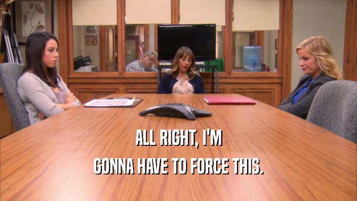 ALL RIGHT, I'M GONNA HAVE TO FORCE THIS. 