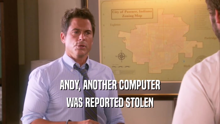 ANDY, ANOTHER COMPUTER WAS REPORTED STOLEN 