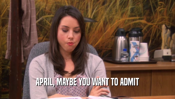 APRIL, MAYBE YOU WANT TO ADMIT  