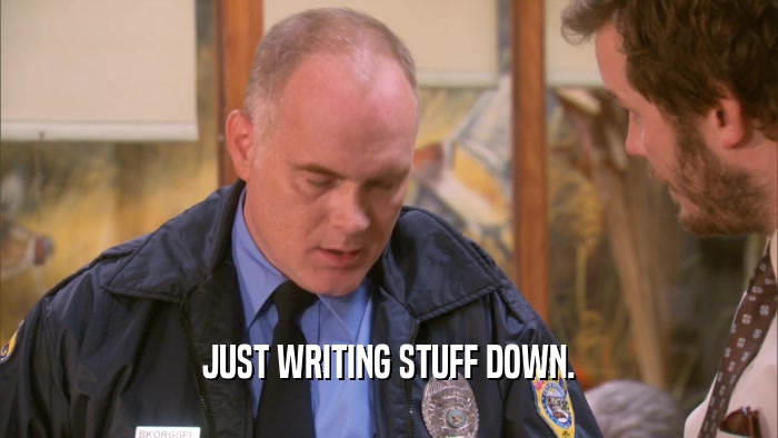 JUST WRITING STUFF DOWN.  