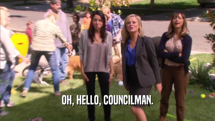 OH, HELLO, COUNCILMAN.  