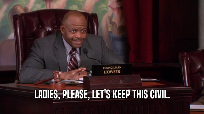 LADIES, PLEASE, LET'S KEEP THIS CIVIL.  