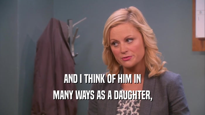 AND I THINK OF HIM IN MANY WAYS AS A DAUGHTER, 