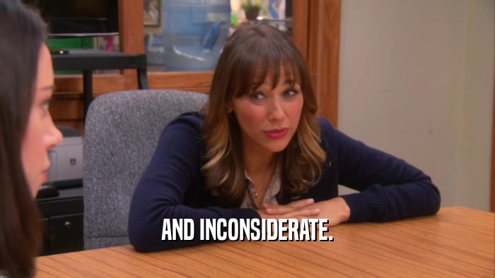 AND INCONSIDERATE.  