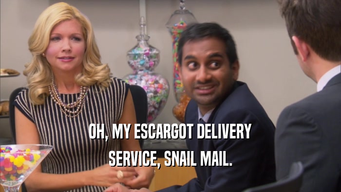 OH, MY ESCARGOT DELIVERY SERVICE, SNAIL MAIL. 