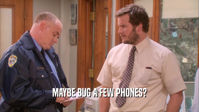 MAYBE BUG A FEW PHONES?  