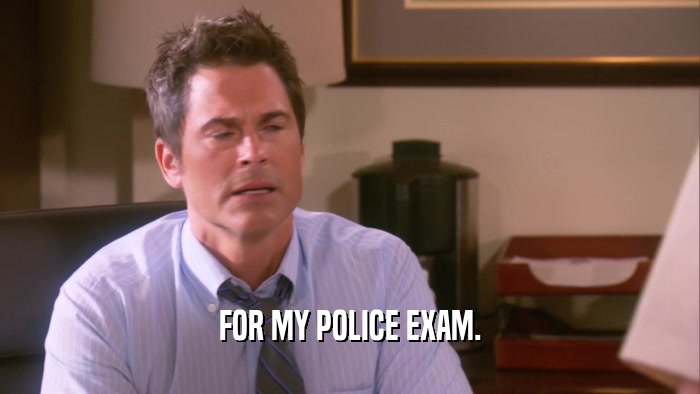 FOR MY POLICE EXAM.  
