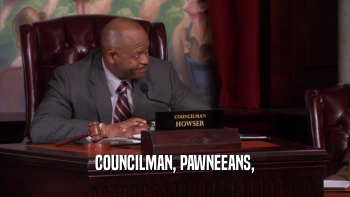 COUNCILMAN, PAWNEEANS,  