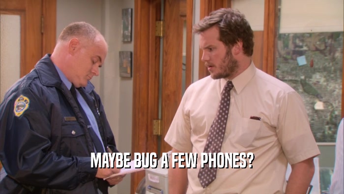 MAYBE BUG A FEW PHONES?  