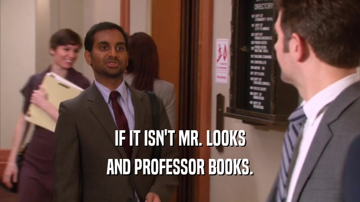 IF IT ISN'T MR. LOOKS AND PROFESSOR BOOKS. 