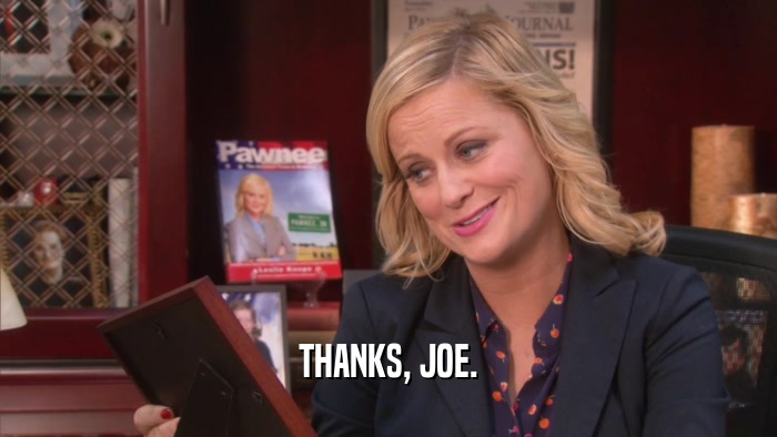 THANKS, JOE.  