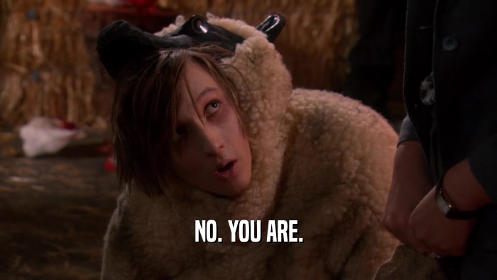 NO. YOU ARE.  