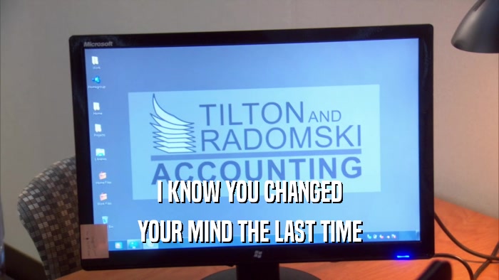 I KNOW YOU CHANGED YOUR MIND THE LAST TIME 