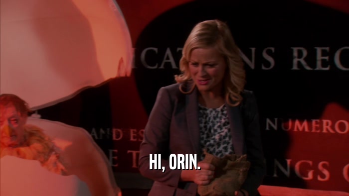 HI, ORIN.  